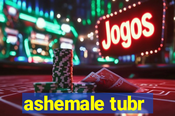 ashemale tubr